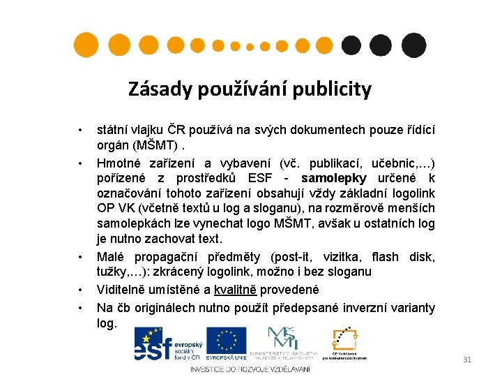 Zásady používání publicity • • • státní vlajku ČR používá na svých dokumentech pouze