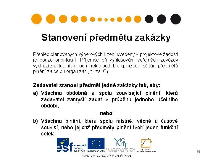 Stanovení předmětu zakázky Přehled plánovaných výběrových řízení uvedený v projektové žádosti je pouze orientační.