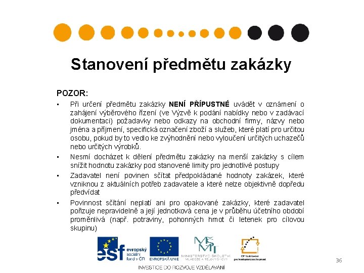 Stanovení předmětu zakázky POZOR: • • Při určení předmětu zakázky NENÍ PŘÍPUSTNÉ uvádět v