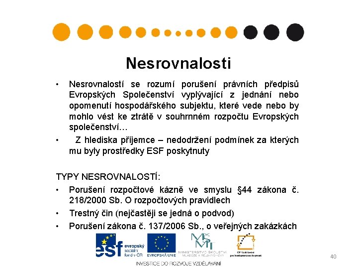 Nesrovnalosti • • Nesrovnalostí se rozumí porušení právních předpisů Evropských Společenství vyplývající z jednání