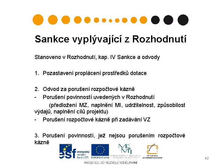 Sankce vyplývající z Rozhodnutí Stanoveno v Rozhodnutí, kap. IV Sankce a odvody 1. Pozastavení