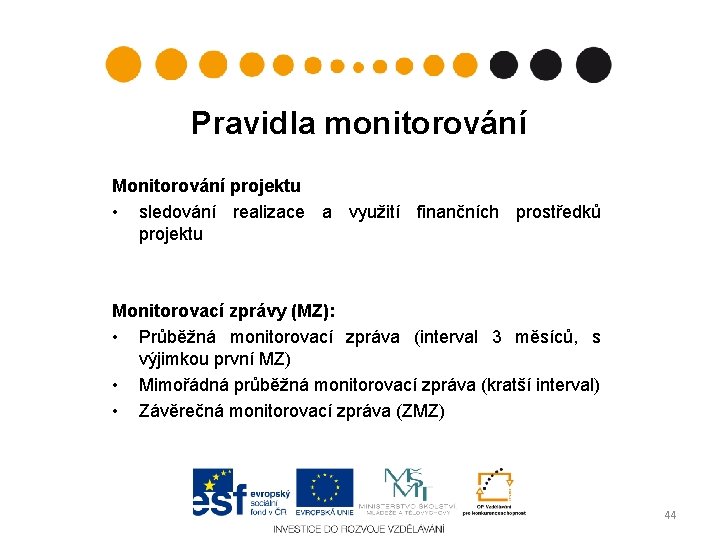 Pravidla monitorování Monitorování projektu • sledování realizace a využití finančních prostředků projektu Monitorovací zprávy