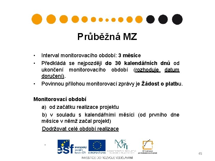 Průběžná MZ • • • Interval monitorovacího období: 3 měsíce Předkládá se nejpozději do