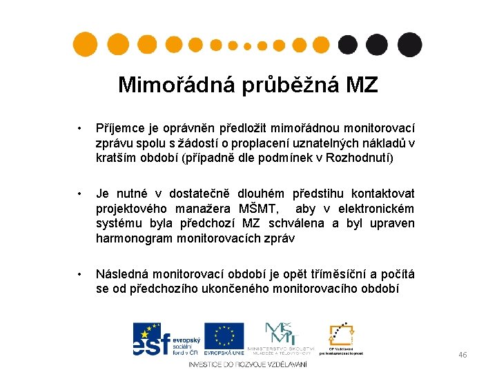 Mimořádná průběžná MZ • Příjemce je oprávněn předložit mimořádnou monitorovací zprávu spolu s žádostí