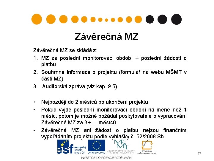 Závěrečná MZ se skládá z: 1. MZ za poslední monitorovací období + poslední žádosti Závěrečná MZ se skládá z: 1. MZ za poslední monitorovací období + poslední žádosti