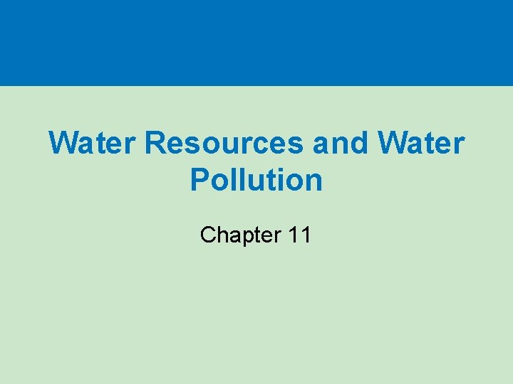Water Resources and Water Pollution Chapter 11 