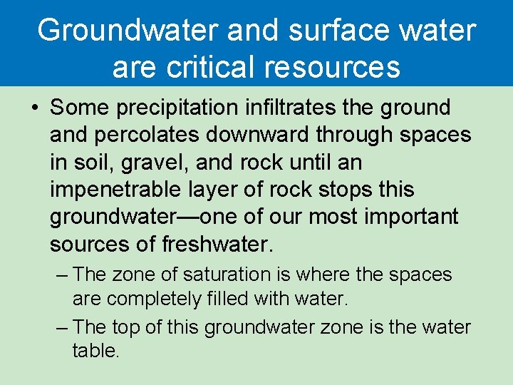 Groundwater and surface water are critical resources • Some precipitation infiltrates the ground and