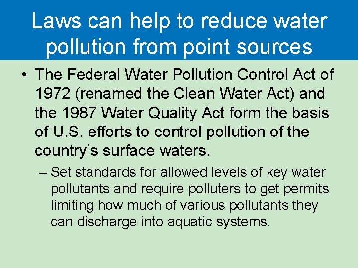 Laws can help to reduce water pollution from point sources • The Federal Water
