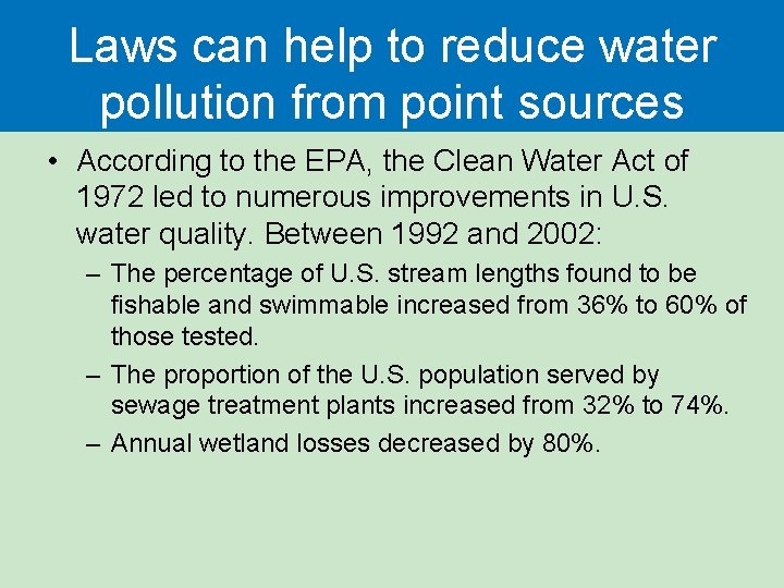 Laws can help to reduce water pollution from point sources • According to the