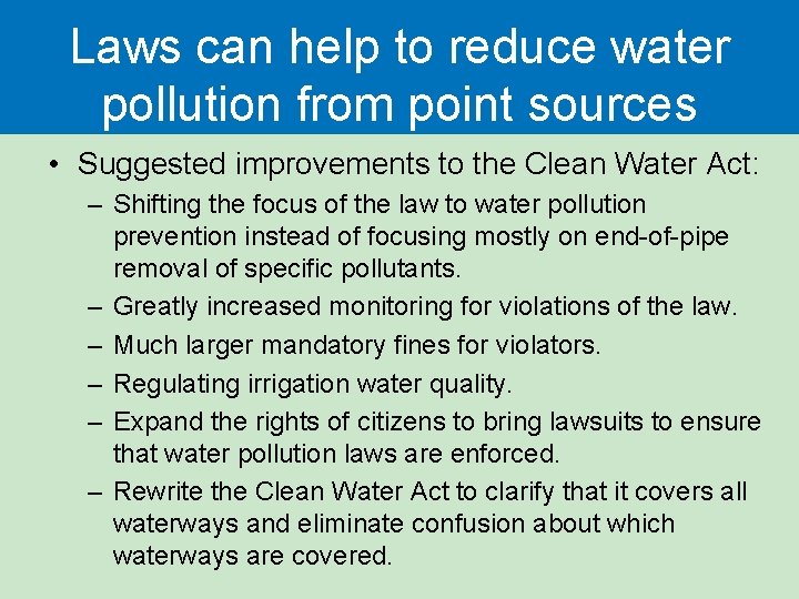 Laws can help to reduce water pollution from point sources • Suggested improvements to