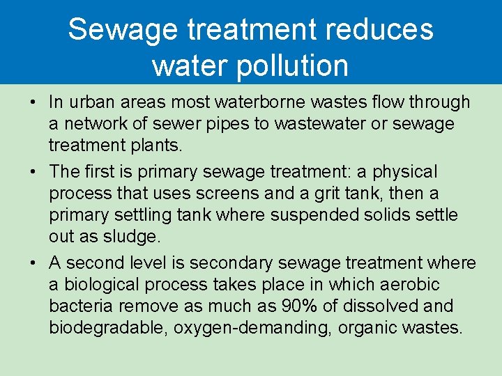 Sewage treatment reduces water pollution • In urban areas most waterborne wastes flow through