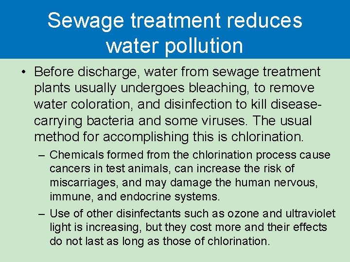 Sewage treatment reduces water pollution • Before discharge, water from sewage treatment plants usually
