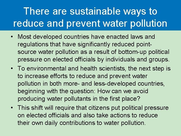There are sustainable ways to reduce and prevent water pollution • Most developed countries
