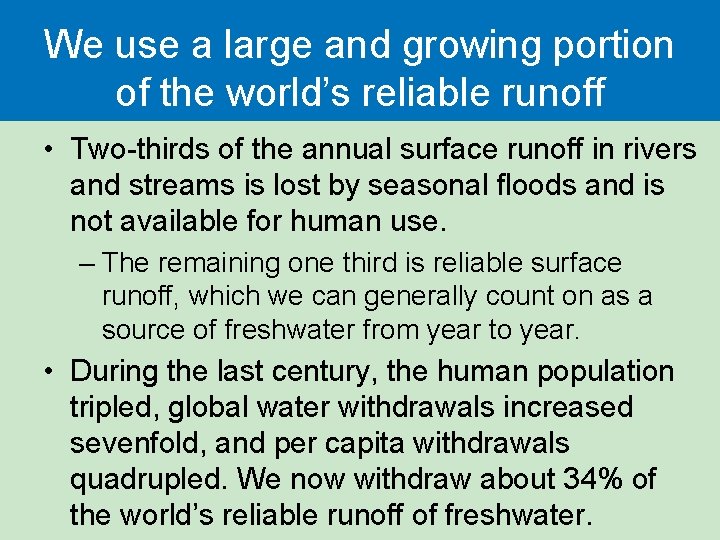 We use a large and growing portion of the world’s reliable runoff • Two-thirds