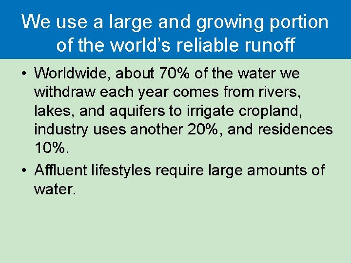 We use a large and growing portion of the world’s reliable runoff • Worldwide,