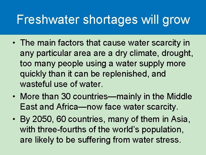 Freshwater shortages will grow • The main factors that cause water scarcity in any