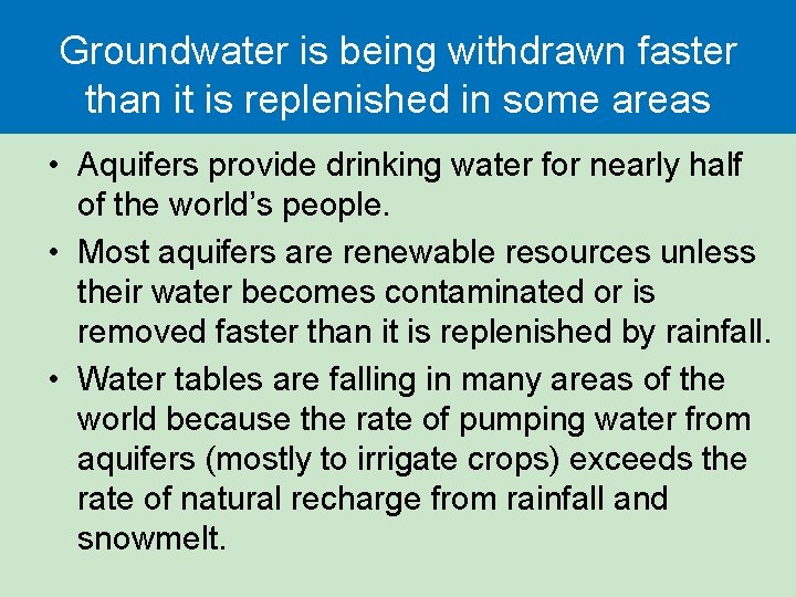 Groundwater is being withdrawn faster than it is replenished in some areas • Aquifers