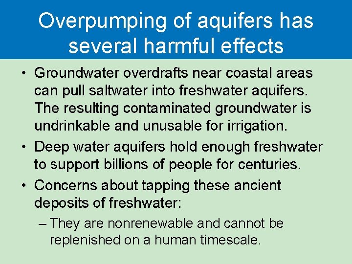 Overpumping of aquifers has several harmful effects • Groundwater overdrafts near coastal areas can