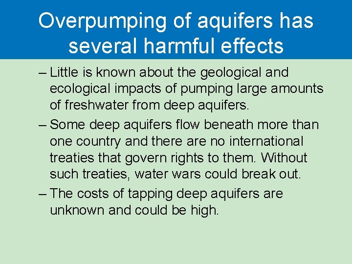 Overpumping of aquifers has several harmful effects – Little is known about the geological