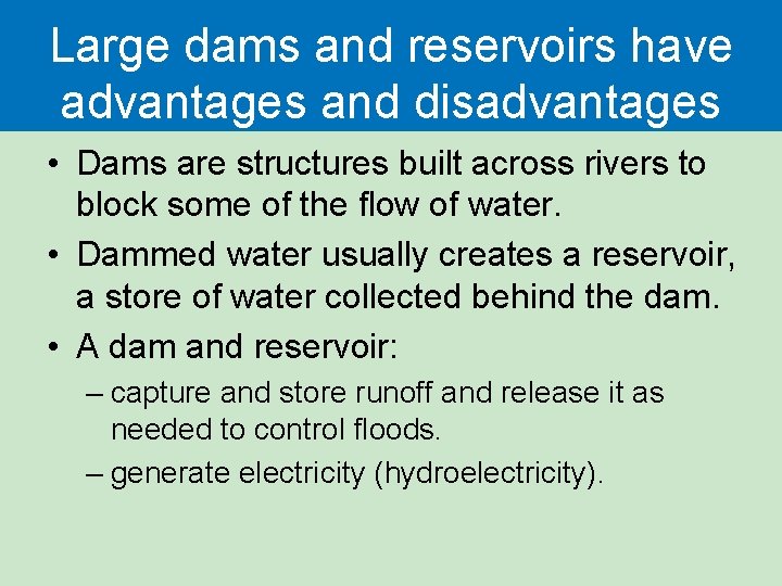 Large dams and reservoirs have advantages and disadvantages • Dams are structures built across