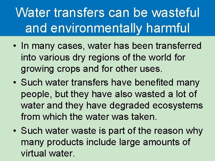 Water transfers can be wasteful and environmentally harmful • In many cases, water has