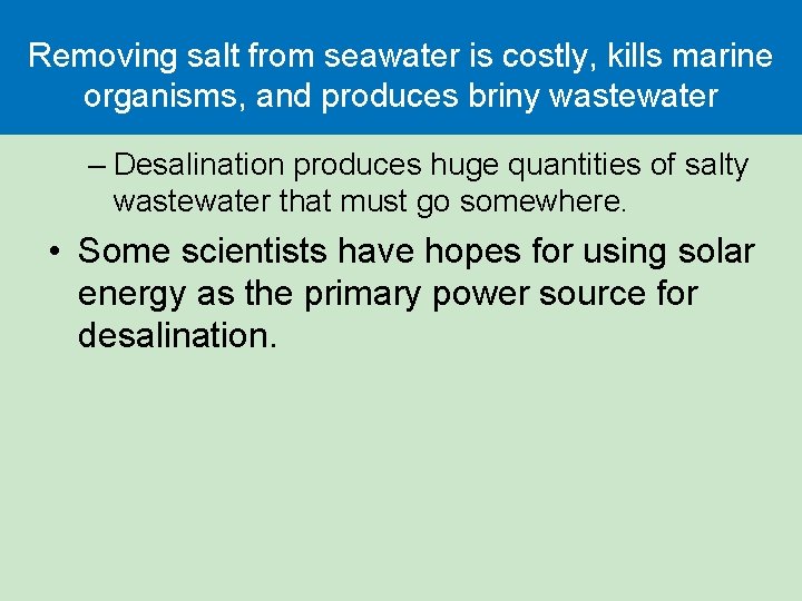 Removing salt from seawater is costly, kills marine organisms, and produces briny wastewater –