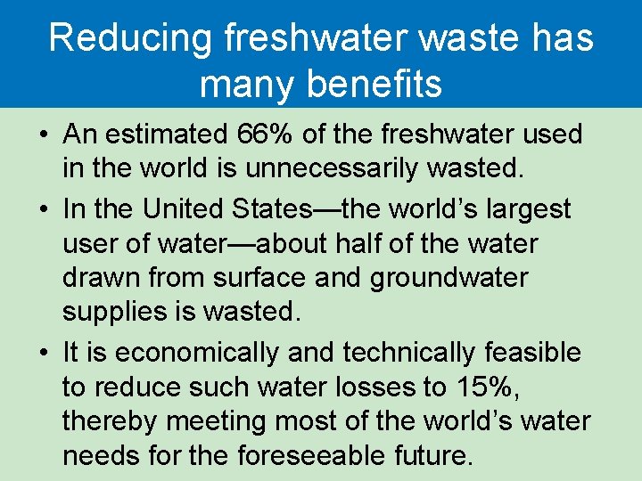 Reducing freshwater waste has many benefits • An estimated 66% of the freshwater used