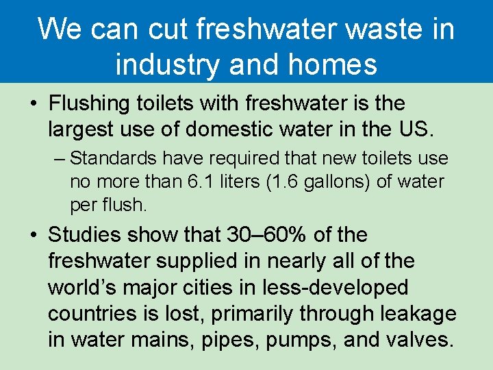 We can cut freshwater waste in industry and homes • Flushing toilets with freshwater