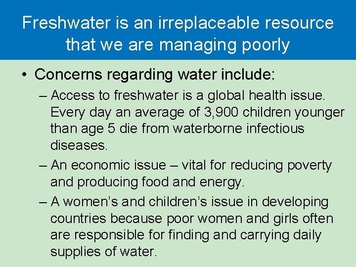Freshwater is an irreplaceable resource that we are managing poorly • Concerns regarding water