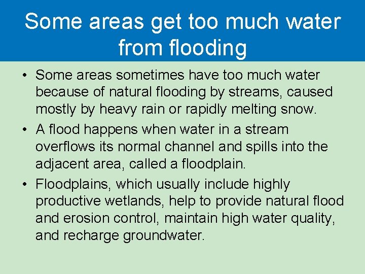 Some areas get too much water from flooding • Some areas sometimes have too