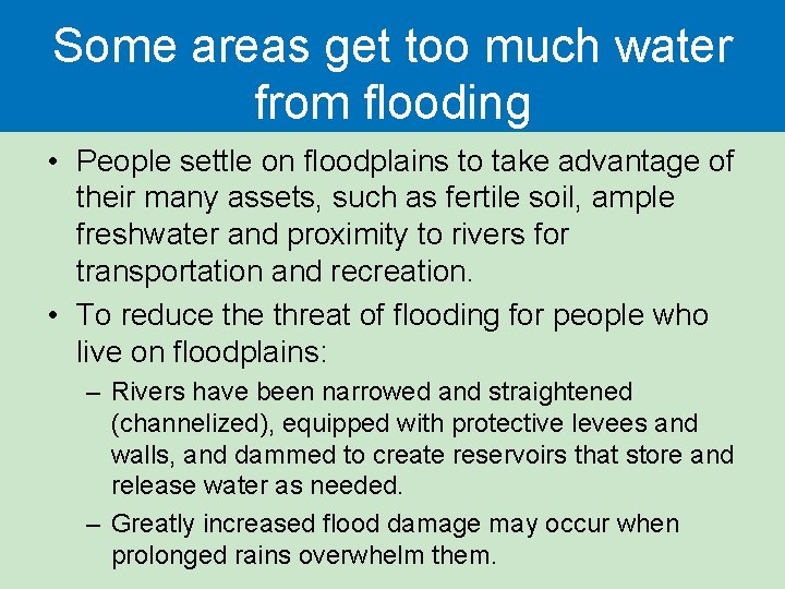 Some areas get too much water from flooding • People settle on floodplains to
