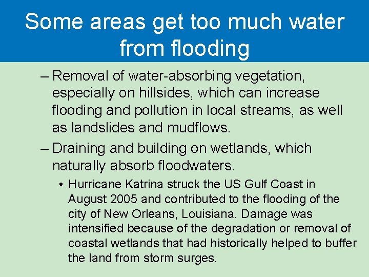 Some areas get too much water from flooding – Removal of water-absorbing vegetation, especially