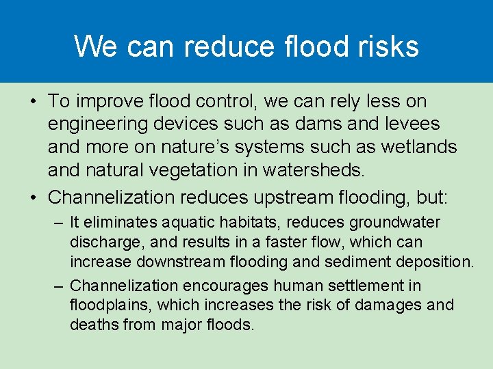 We can reduce flood risks • To improve flood control, we can rely less