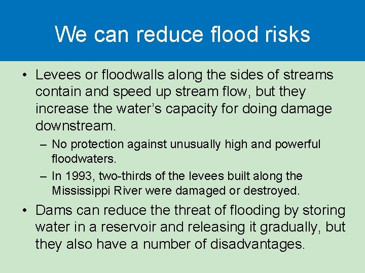 We can reduce flood risks • Levees or floodwalls along the sides of streams