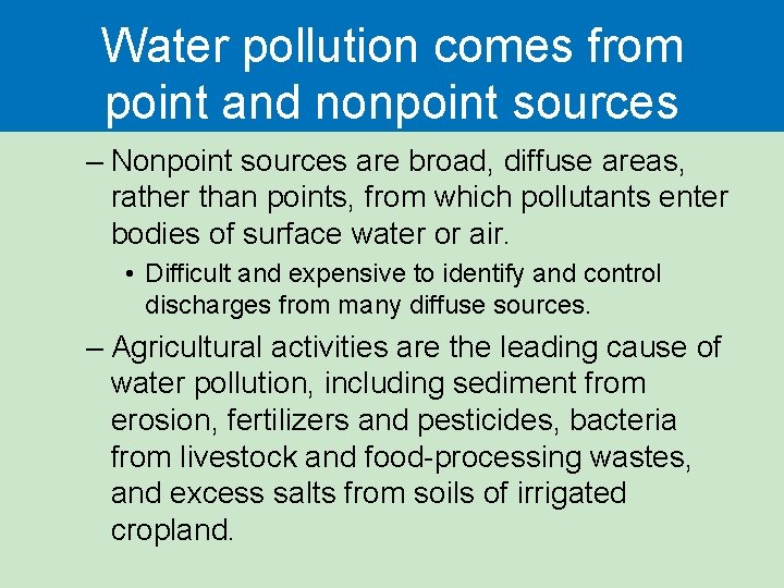 Water pollution comes from point and nonpoint sources – Nonpoint sources are broad, diffuse