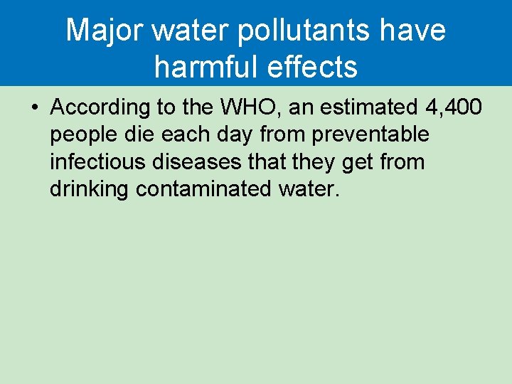 Major water pollutants have harmful effects • According to the WHO, an estimated 4,