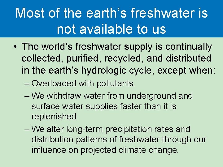 Most of the earth’s freshwater is not available to us • The world’s freshwater