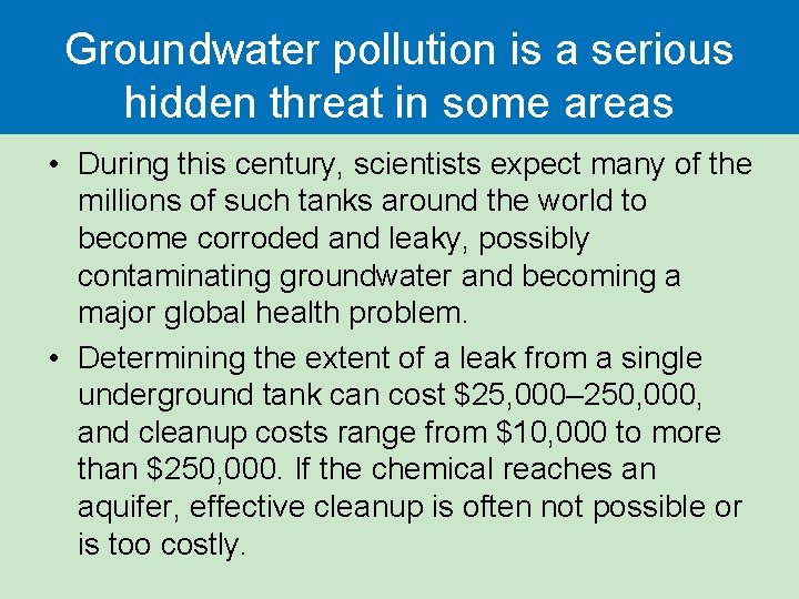 Groundwater pollution is a serious hidden threat in some areas • During this century,