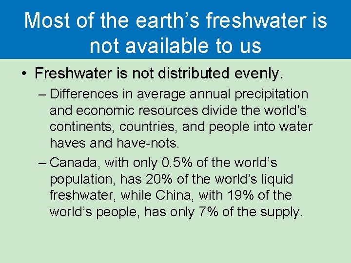 Most of the earth’s freshwater is not available to us • Freshwater is not
