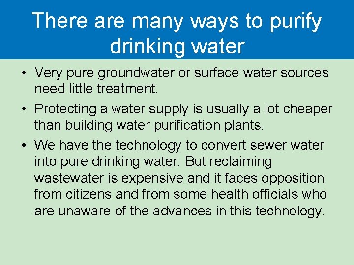 There are many ways to purify drinking water • Very pure groundwater or surface