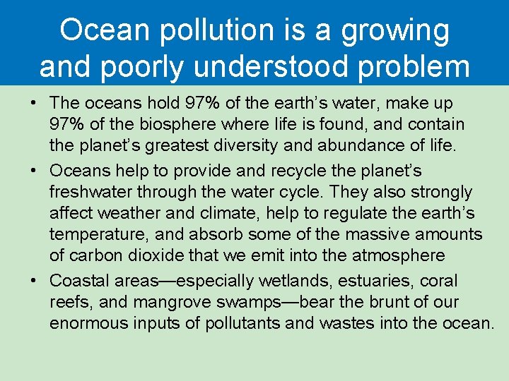Ocean pollution is a growing and poorly understood problem • The oceans hold 97%