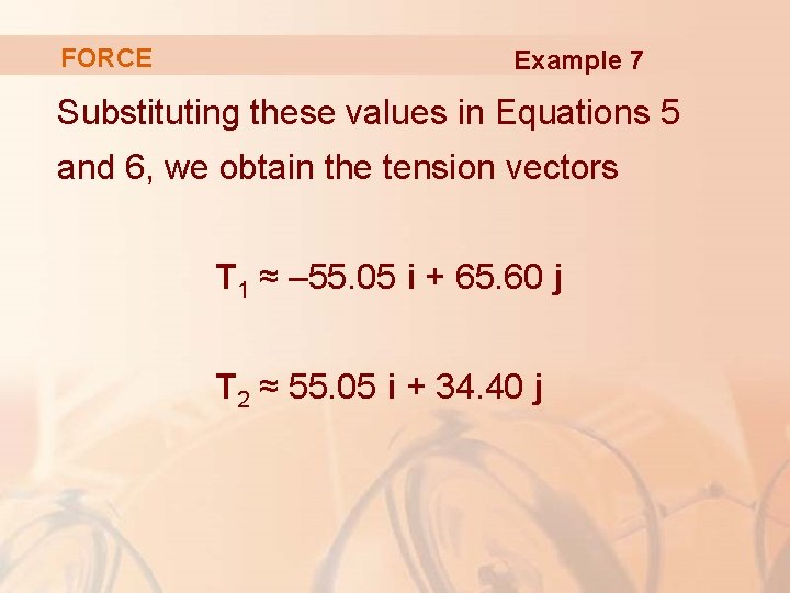 FORCE Example 7 Substituting these values in Equations 5 and 6, we obtain the