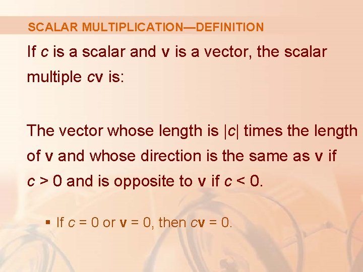 SCALAR MULTIPLICATION—DEFINITION If c is a scalar and v is a vector, the scalar