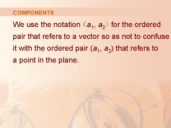 COMPONENTS We use the notation ‹a 1, a 2› for the ordered pair that