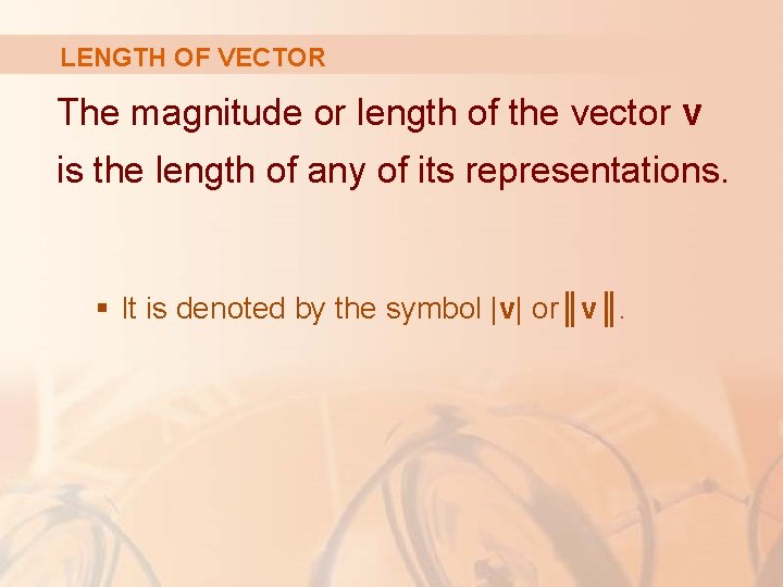 LENGTH OF VECTOR The magnitude or length of the vector v is the length