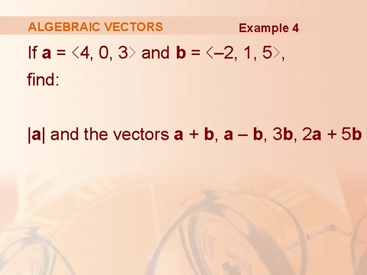 ALGEBRAIC VECTORS Example 4 If a = ‹ 4, 0, 3› and b =