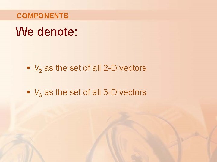 COMPONENTS We denote: § V 2 as the set of all 2 -D vectors