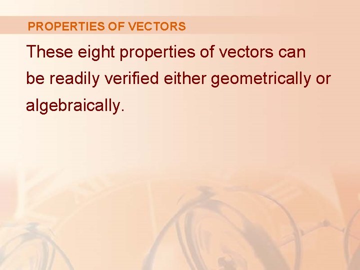 PROPERTIES OF VECTORS These eight properties of vectors can be readily verified either geometrically