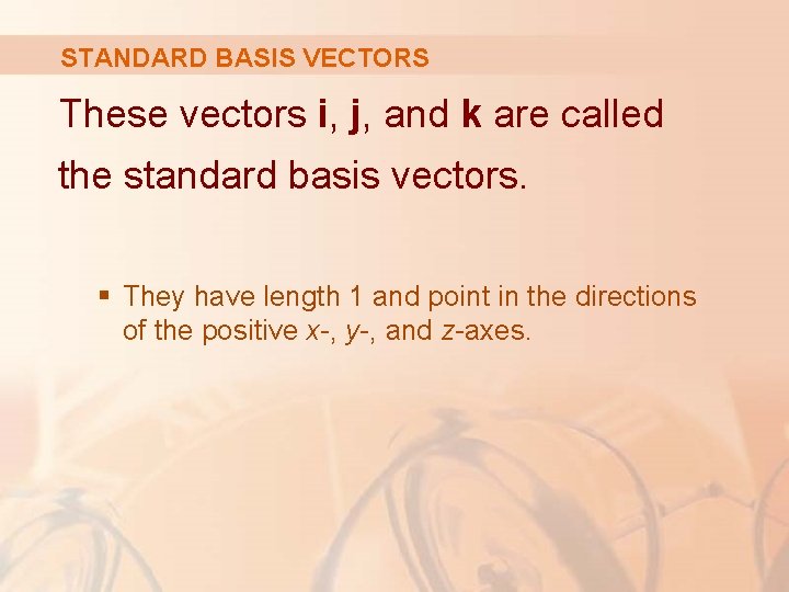 STANDARD BASIS VECTORS These vectors i, j, and k are called the standard basis