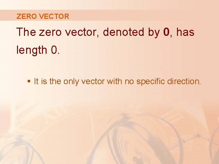 ZERO VECTOR The zero vector, denoted by 0, has length 0. § It is